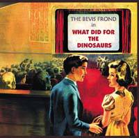 Bevis Frond : What Did for the Dinosaurs